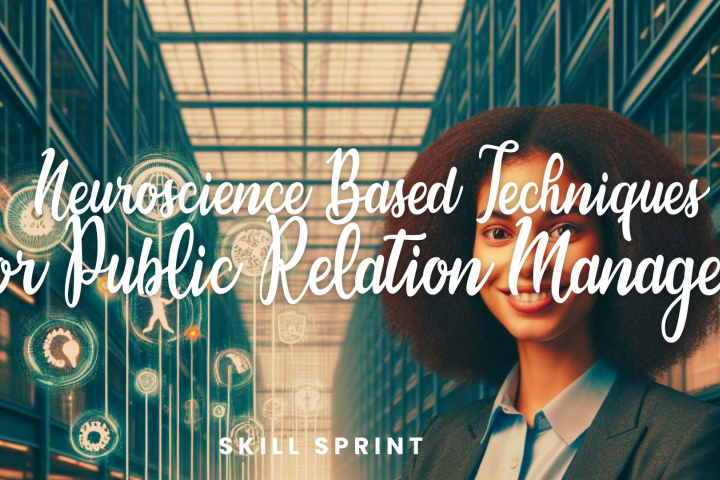 Neuroscience Based Techniques for Public Relation Managers